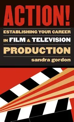 Akcia! Založenie kariéry vo filmovej a televíznej produkcii - Action!: Establishing Your Career in Film and Television Production