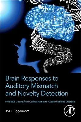 Brain Responses to Auditory Mismatch and Novelty Detection (Reakcie mozgu na sluchovú nezhodu a detekciu novosti): Prediktívne kódovanie od koktailových večierkov po poruchy súvisiace so sluchom - Brain Responses to Auditory Mismatch and Novelty Detection: Predictive Coding from Cocktail Parties to Auditory-Related Disorders