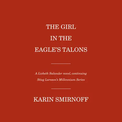 Dievča v orlích pazúroch: Román o Lisbeth Salanderovej - The Girl in the Eagle's Talons: A Lisbeth Salander Novel