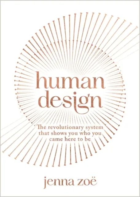 Human Design - Revolučný systém, ktorý vám ukáže, kým ste prišli byť - Human Design - The Revolutionary System That Shows You Who You Came Here to Be