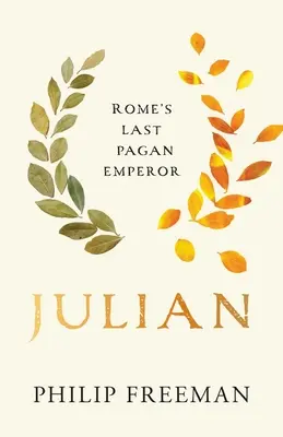 Julián: Július: posledný pohanský cisár Ríma - Julian: Rome's Last Pagan Emperor
