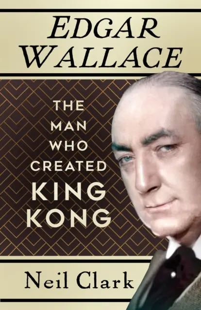 Edgar Wallace - Muž, ktorý stvoril King Konga - Edgar Wallace - The Man Who Created King Kong