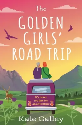 The Golden Girls' Road Trip (Výlet zlatých dievčat): Absolútne srdcervúci román z neskoršieho obdobia odohrávajúci sa v Škótsku na jeseň 2023 - The Golden Girls' Road Trip: An Absolutely Heartwarming Later Life Romance Set in Scotland for Autumn 2023