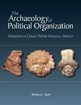 Archeológia politickej organizácie: Urbanizmus v mexickom Veracruze v klasickom období - The Archaeology of Political Organization: Urbanism in Classic Period Veracruz, Mexico