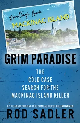 Ponurý raj: Pátranie po vrahovi z ostrova Mackinac - Grim Paradise: The Cold Case Search for the Mackinac Island Killer