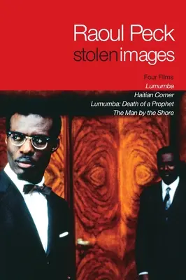 Ukradnuté obrazy: Lumumba a prvé filmy Raoula Pecka - Stolen Images: Lumumba and the Early Films of Raoul Peck