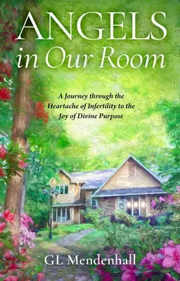Anjeli v našej izbe: A Journey Through Heartache of Infertility to Joy of Divine Purpose (Cesta cez bolesť z neplodnosti k radosti z Božieho zámeru) - Angels in Our Room: A Journey Through the Heartache of Infertility to the Joy of Divine Purpose