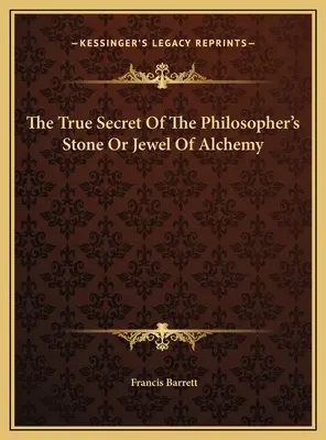 Pravé tajomstvo kameňa mudrcov alebo klenot alchýmie - The True Secret Of The Philosopher's Stone Or Jewel Of Alchemy