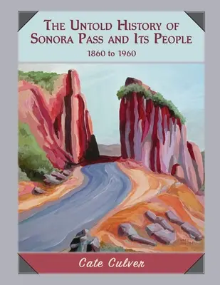 Nevypovedané dejiny priesmyku Sonora a jeho obyvateľov: 1860-1960 - The Untold History of Sonora Pass and Its People: 1860-1960