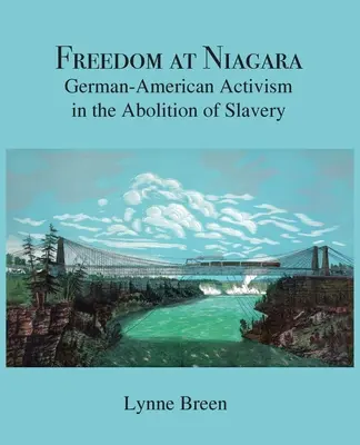 Sloboda na Niagare: Niagara: nemecko-americký aktivizmus pri zrušení otroctva - Freedom at Niagara: German-American Activism in the Abolition of Slavery