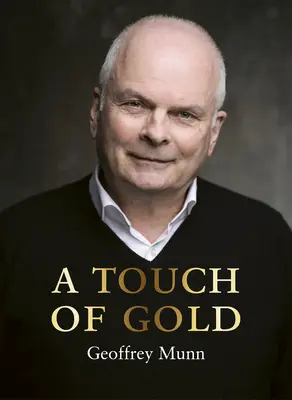 Dotyk zlata: Spomienky Geoffreyho Munna - A Touch of Gold: The Reminiscences of Geoffrey Munn