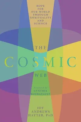 Kozmická sieť: Nádej pre náš svet prostredníctvom spirituality a vedy - The Cosmic Web: Hope for Our World through Spirituality and Science