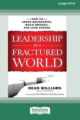 Vedenie pre rozvrátený svet: Ako prekonávať hranice, budovať mosty a viesť zmeny [16 Pt Large Print Edition] - Leadership for a Fractured World: How to Cross Boundaries, Build Bridges, and Lead Change [16 Pt Large Print Edition]