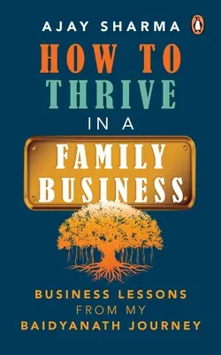 Ako prosperovať v rodinnom podniku: Lekcie z podnikania z mojej cesty Baidyanath - How to Thrive in a Family Business: Business Lessons from My Baidyanath Journey