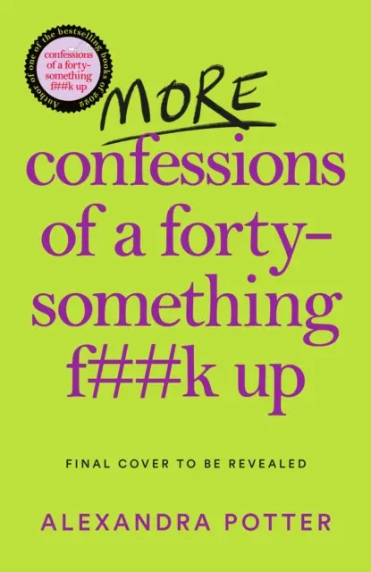 Ďalšie spovede štyridsiatničky, ktorá sa po*rala - kniha WTF AM I DOING NOW? Pokračovanie knižného bestselleru - More Confessions of a Forty-Something F**k Up - The WTF AM I DOING NOW? Follow Up to the Runaway Bestseller
