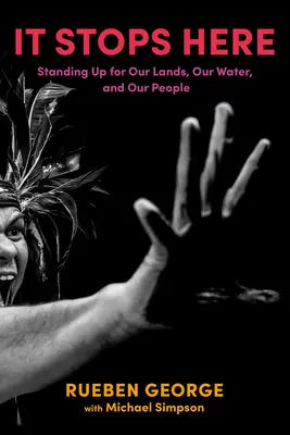 Tu sa to zastaví: Stále sa bránime za našu krajinu, naše vody a našich ľudí (Standing Up for Our Lands, Our Waters, and Our People) - It Stops Here: Standing Up for Our Lands, Our Waters, and Our People