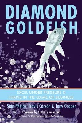 Diamantová zlatá rybka: Zlaté diamanty: Vyniknúť pod tlakom a prosperovať v hre biznisu - Diamond Goldfish: Excel Under Pressure & Thrive in the Game of Business