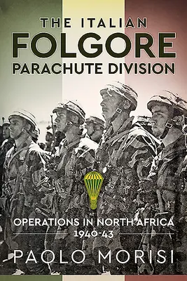 Talianska výsadková divízia Folgore: Operácie v severnej Afrike 1940-43 - The Italian Folgore Parachute Division: Operations in North Africa 1940-43