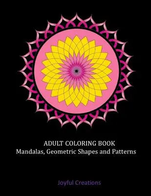 Kniha na vyfarbovanie pre dospelých: Mandaly, geometrické tvary a vzory - Adult Coloring Book: Mandalas, Geometric Shapes and Patterns