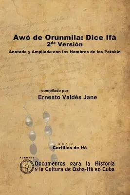 Aw z Orunmila: Hovorí If. 2. Verzia. S poznámkami a rozšírené o mená patakinov - Aw de Orunmila: Dice If. 2da Versin. Anotada y Ampliada con los Nombres de los Patakin
