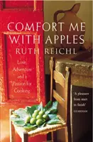 Uteš ma jablkami - láska, dobrodružstvo a vášeň pre varenie - Comfort Me With Apples - Love, Adventure and a Passion for Cooking