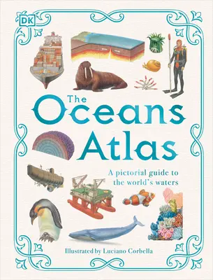 Atlas oceánov: Atlas oceánov - obrazový sprievodca svetovými vodami - The Oceans Atlas: A Pictorial Guide to the World's Waters