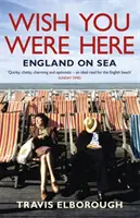 Keby ste tu boli: Anglicko na mori - Wish You Were Here: England on Sea