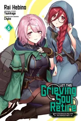 Let This Grieving Soul Retire, Vol. 6 (Manga): Beda slabochovi, ktorý vedie najsilnejšiu stranu - Let This Grieving Soul Retire, Vol. 6 (Manga): Woe Is the Weakling Who Leads the Strongest Party