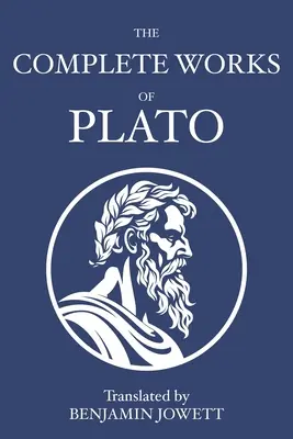 Kompletné Platónove dielo: Sókratove, platónske, kozmologické a apokryfné dialógy - The Complete Works of Plato: Socratic, Platonist, Cosmological, and Apocryphal Dialogues