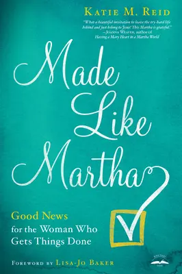 Made Like Martha: Dobré správy pre ženy, ktoré majú všetko hotové - Made Like Martha: Good News for the Woman Who Gets Things Done