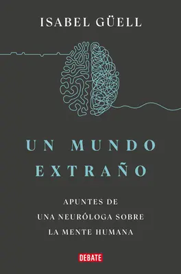 Un Mundo Extrao: Apuntes de Una Neurloga Sobre La Mente Humana / Zvláštny svet: Poznámky neurológa o ľudskej mysli - Un Mundo Extrao: Apuntes de Una Neurloga Sobre La Mente Humana / Strange World: A Neurologist's Notes on the Human Mind