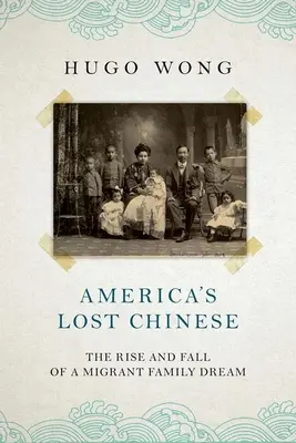 Stratení Číňania v Amerike: Vzostup a pád sna migrantskej rodiny - America's Lost Chinese: The Rise and Fall of a Migrant Family Dream
