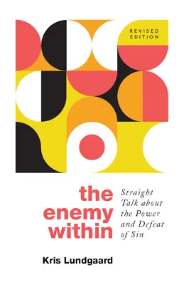 Vnútorný nepriateľ: Nepriateľ vo vnútri: Priame rozhovory o moci a porážke hriechu - The Enemy Within: Straight Talk about the Power and Defeat of Sin