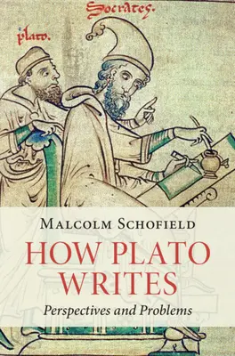 Ako píše Platón - perspektívy a problémy (Schofield Malcolm (University of Cambridge)) - How Plato Writes - Perspectives and Problems (Schofield Malcolm (University of Cambridge))
