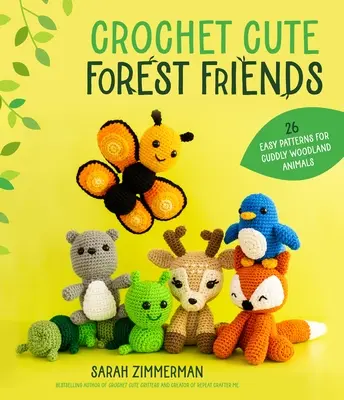 Háčkovanie roztomilých lesných kamarátov: 26 jednoduchých vzorov na plyšové lesné zvieratká - Crochet Cute Forest Friends: 26 Easy Patterns for Cuddly Woodland Animals