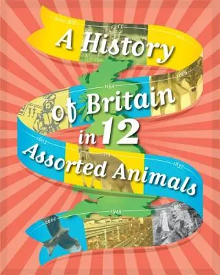 Dejiny Británie v 12... Rôzne zvieratá - A History of Britain in 12... Assorted Animals