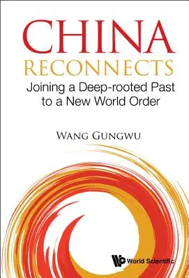 Čína sa znovu spája: Spojenie hlboko zakorenenej minulosti s novým svetovým poriadkom - China Reconnects: Joining a Deep-Rooted Past to a New World Order
