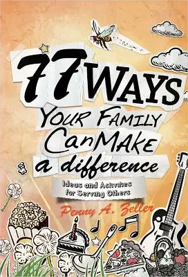 77 spôsobov, ako môže vaša rodina niečo zmeniť: Nápady a aktivity na službu druhým - 77 Ways Your Family Can Make a Difference: Ideas and Activities for Serving Others