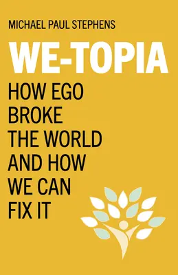 My-Topia: Ako ego rozbilo svet a ako ho môžeme napraviť - We-Topia: How Ego Broke the World and How We Can Fix It