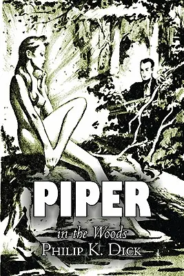 Piper in the Woods by Philip K. Dick, Science fiction, Fantasy, Dobrodružné - Piper in the Woods by Philip K. Dick, Science Fiction, Fantasy, Adventure