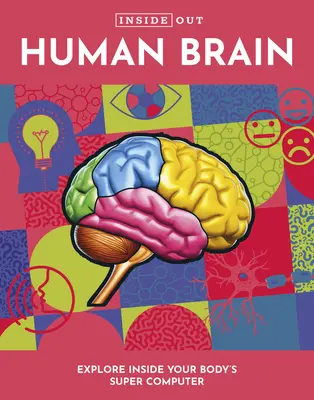 Vnútri ľudského mozgu: Preskúmajte vnútro superpočítača vášho tela - Inside Out Human Brain: Explore Inside Your Body's Super Computer
