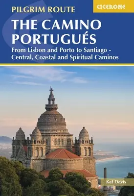 Camino Portugus: Z Lisabonu a Porta do Santiaga - centrálne, pobrežné a duchovné Camino - The Camino Portugus: From Lisbon and Porto to Santiago - Central, Coastal and Spiritual Caminos
