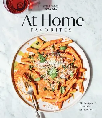 Williams Sonoma at Home Favorites: 110+ receptov z testovacej kuchyne - Williams Sonoma at Home Favorites: 110+ Recipes from the Test Kitchen