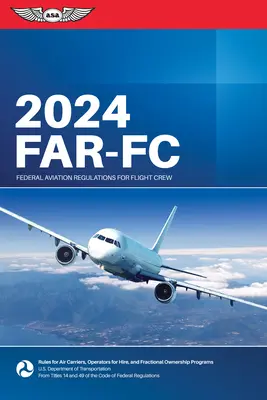 Far-FC 2024: Federálne letecké predpisy pre letové posádky (Federálny letecký úrad (FAA)/Av) - Far-FC 2024: Federal Aviation Regulations for Flight Crew (Federal Aviation Administration (FAA)/Av)