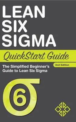 Stručná príručka Lean Six Sigma: Zjednodušená príručka pre začiatočníkov k Lean Six Sigma - Lean Six Sigma QuickStart Guide: The Simplified Beginner's Guide to Lean Six Sigma