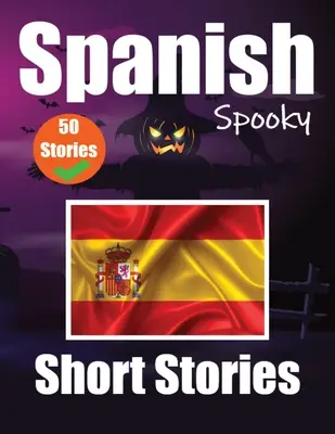 50 krátkych strašidelných príbehov v španielčine A Bilingual Journеy in English and Spanish: Haunted Tales in English and Spanish Learn Spanish Language - 50 Short Spooky Storiеs in Spanish A Bilingual Journеy in English and Spanish: Haunted Tales in English and Spanish Learn Spanish Language