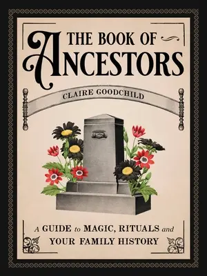 Kniha predkov: Príručka o mágii, rituáloch a histórii vašej rodiny - The Book of Ancestors: A Guide to Magic, Rituals, and Your Family History