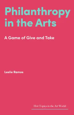 Filantropia v umení: Filantropia: Hra na dávanie a branie - Philanthropy in the Arts: A Game of Give and Take