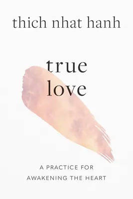 Pravá láska: Cvičenie na prebudenie srdca - True Love: A Practice for Awakening the Heart