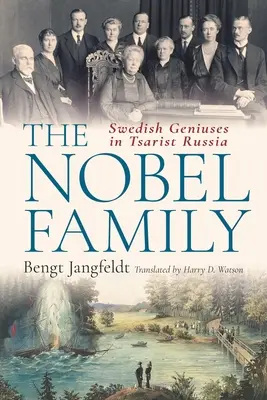 Rodina Nobelovcov: Švédski géniovia v cárskom Rusku - The Nobel Family: Swedish Geniuses in Tsarist Russia